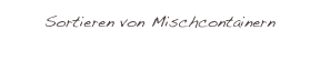Sortieren von Mischcontainern