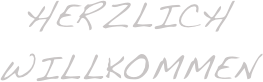 hERZLICH
WILLKOMMEN