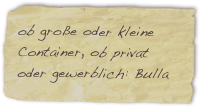 ob große oder kleine Container, ob privat oder gewerblich: Bulla